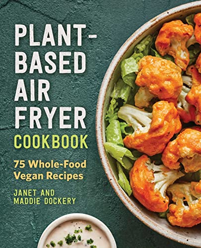 Janet and Maddie Dockery's Plant-Based Air Fryer Cookbook