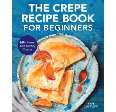 The Crepe Recipe Book for Beginners Cookbook